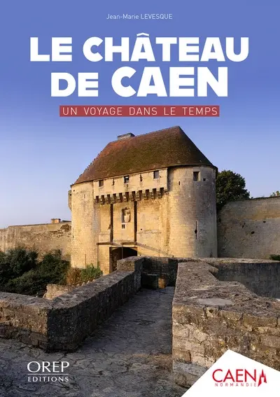 Le château de Caen : un voyage dans le temps