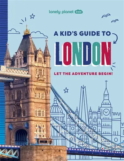 A kid's guide to London : let the adventure begin!