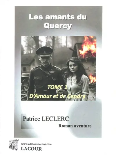 Les amants du Quercy. Vol. 1. D'amour et de cendre : roman aventure