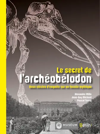 Le secret de l'archéobélodon : deux siècles d'enquête sur un fossile mythique