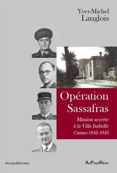 Opération Sassafras : mission secrète à la villa Isabelle : Cannes 1942-1943