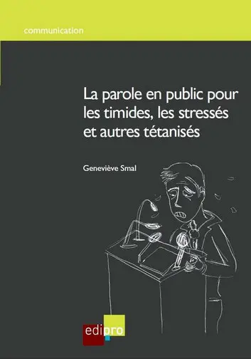 La parole en public pour les timides, les stressés et autres tétanisés