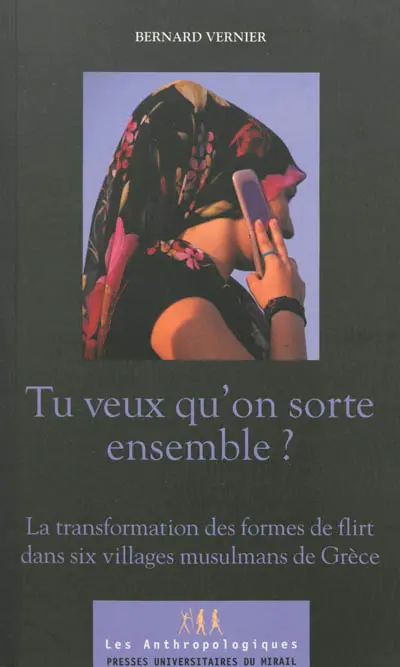 Tu veux qu'on sorte ensemble ? : la transformation des formes de flirt dans six villages musulmans de Grèce