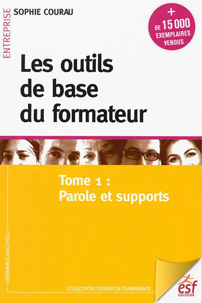 Les outils de base du formateur. Vol. 1. Parole et supports