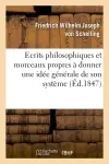 Ecrits philosophiques et morceaux propres à donner une idée générale de son système