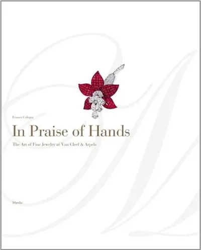 In Praise of Hands : The Art of Fine Jewelry at Van Cleef & Arpels