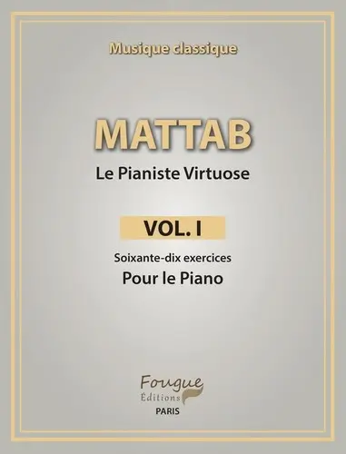 Le pianiste virtuose. Vol. 1. Soixante-dix exercices pour le piano : musique classique