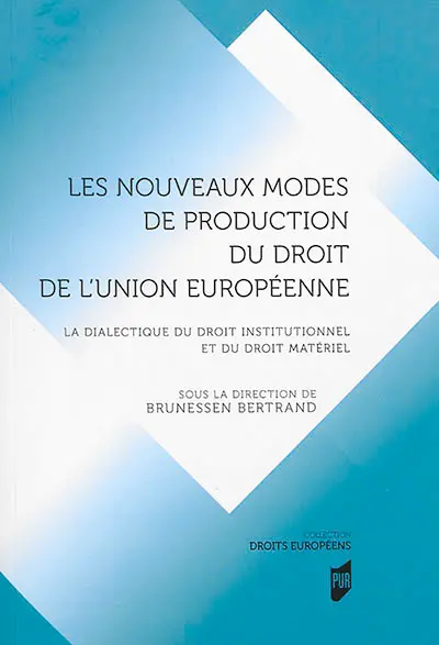 Les nouveaux modes de production du droit de l'Union européenne : la dialectique du droit institutionnel et du droit matériel