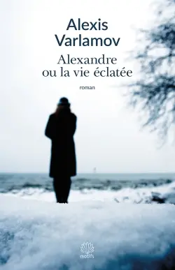 Alexandre ou La vie éclatée