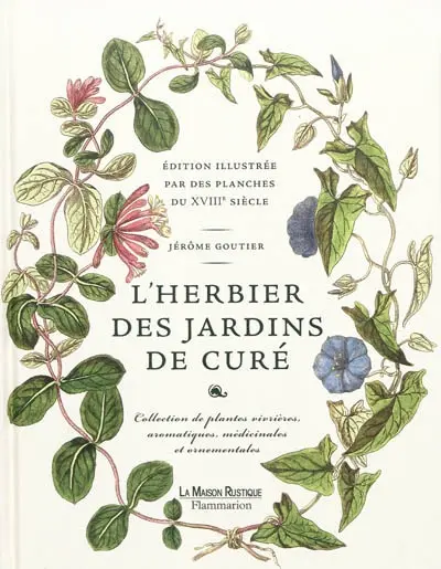 L'herbier des jardins de curé : édition illustrée par des planches du XVIIIe siècle : collection de plantes vivrières, aromatiques, médicinales et ornementales