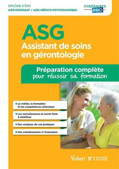 ASG, assistant de soins en gérontologie : diplôme d'Etat aide-soignant, aide médico-psychologique : préparation complète pour réussir sa formation