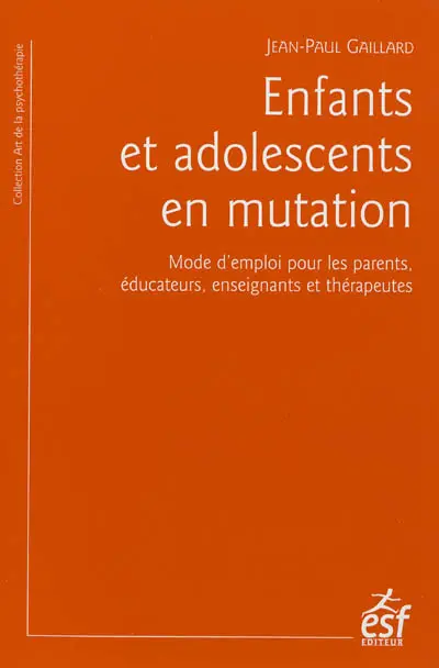 Enfants et adolescents en mutation : mode d'emploi pour les parents, éducateurs, enseignants et thérapeutes