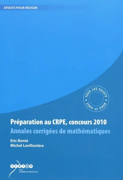 Préparation au CRPE, concours 2010 : annales corrigées de mathématiques : tous les sujets des sessions 2009 et 2008