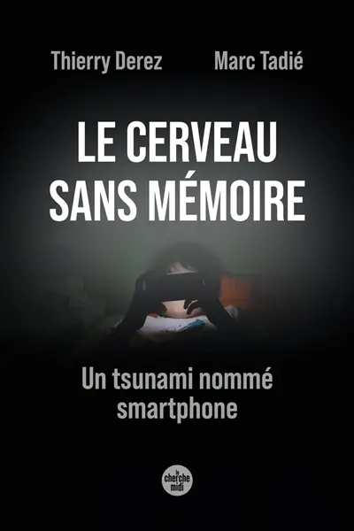 Le cerveau sans mémoire : un tsunami nommé smartphone