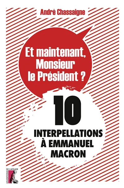 Et maintenant, monsieur le Président ? : 10 interpellations à Emmanuel Macron