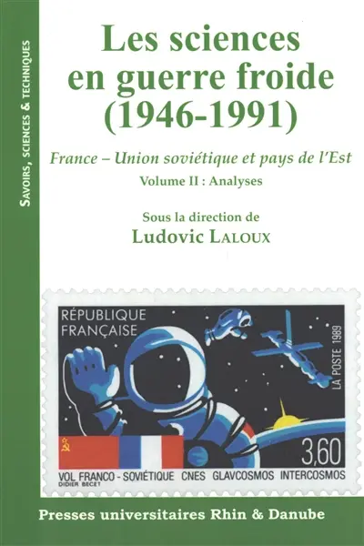 Les sciences en guerre froide (1946-1991) : France-Union soviétique et pays de l'Est. Vol. 2. Analyses