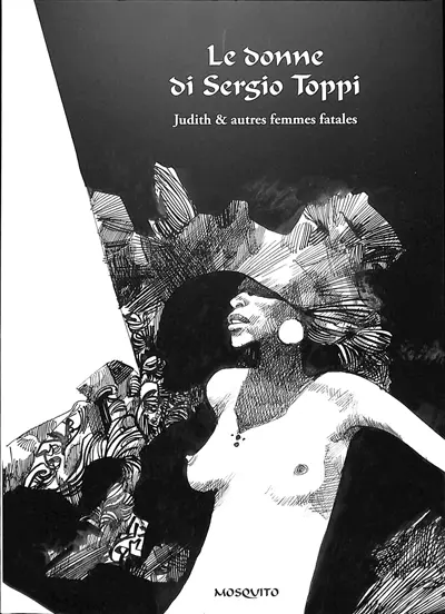 Le donne di Sergio Toppi : exposition, Toscolano Maderno, Museo della carta, du 2/9/2023 au 15/10/2023. Les femmes fatales de Sergio Toppi : catalogue de l'exposition au Museo della Carta, à Toscolano Maderno (2 septembre-15 octobre 2023)