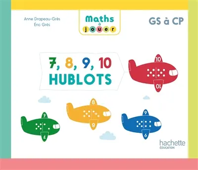 Maths à jouer GS à CP : 7, 8, 9, 10 hublots