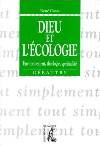 Dieu et l'écologie : environnement, théologie, spiritualité