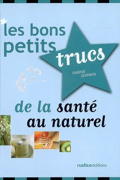 Les bons petits trucs de la santé au naturel
