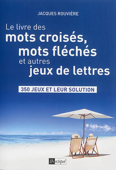 Le livre des mots croisés, mots fléchés et autres jeux de lettres : 350 jeux et leur solution