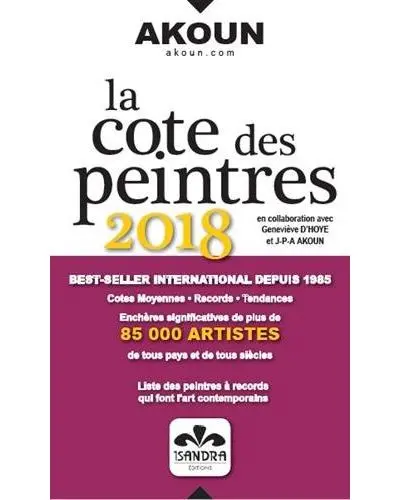 La cote des peintres 2018 : cotes moyennes, records, tendances, enchères significatives de plus de 85.000 artistes de tous pays et de tous siècles
