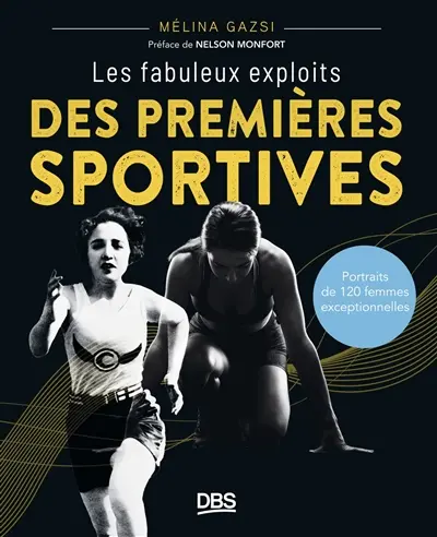 Les fabuleux exploits des premières sportives : portraits de 120 femmes exceptionnelles
