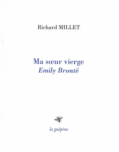 Ma soeur vierge : Emily Brontë