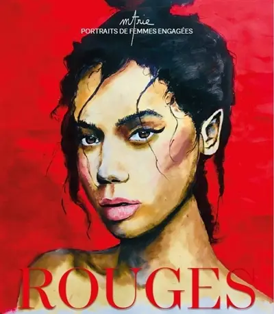 Rouges : portraits de femmes engagées. Rouges : portraits of women fighting