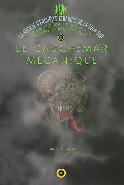 La société d'enquêtes étranges de la Tour Sud. Vol. 1. Le cauchemar mécanique : première enquête