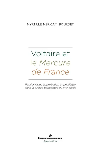 Voltaire et le Mercure de France : publier avec approbation et privilège dans la presse périodique du XVIIIe siècle