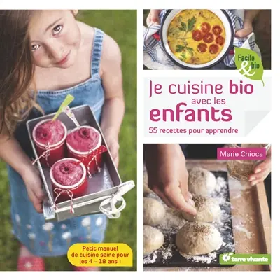 Je cuisine bio avec les enfants : 55 recettes pour apprendre