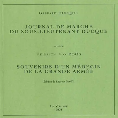 Journal de marche du sous-lieutenant Ducque. Souvenirs d'un médecin de la Grande Armée