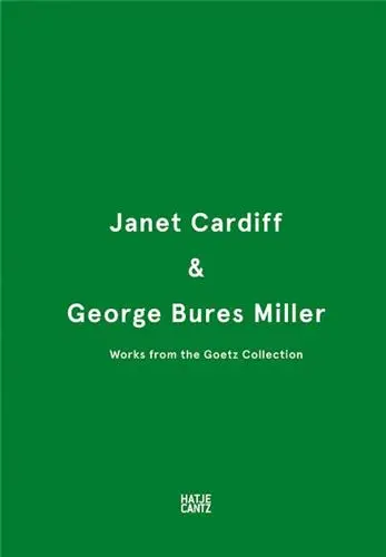 Janet Cardiff & George Bures Miller Works from the Goetz Collection