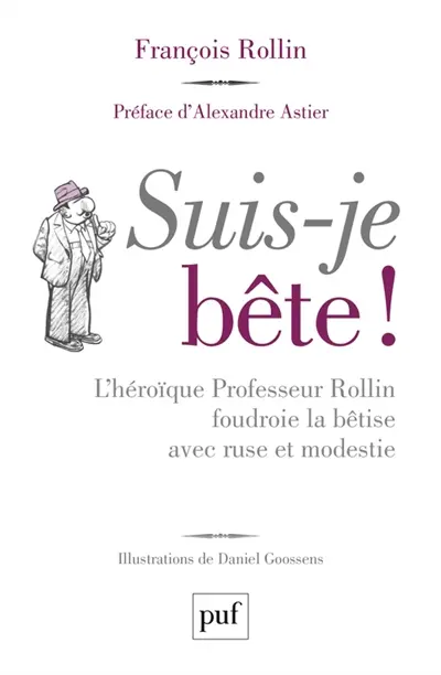 Suis-je bête ! : l'héroïque professeur Rollin foudroie la bêtise avec ruse et modestie