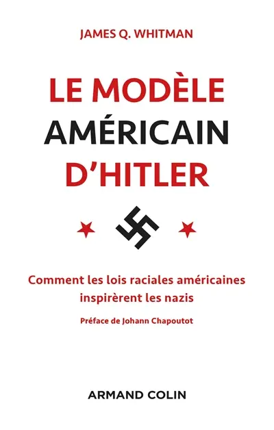 Le modèle américain d'Hitler : les Etats-Unis et l'élaboration des lois raciales nazies