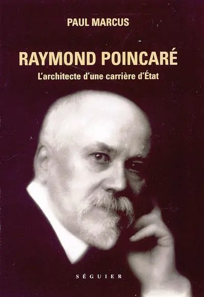 Raymond Poincaré : l'architecte d'une carrière d'Etat