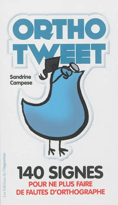 Orthotweet : 140 signes pour ne plus faire de fautes d'orthographe !