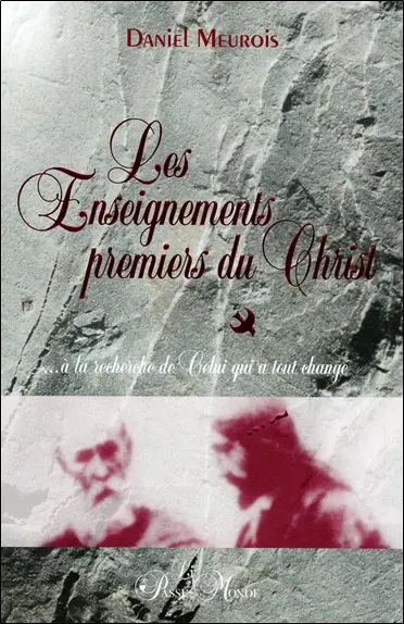 Les enseignements premiers du Christ : à la recherche de celui qui a tout changé