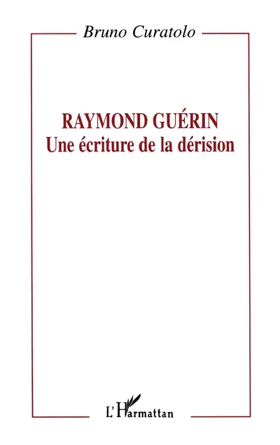 Raymond Guérin, une écriture de la dérision
