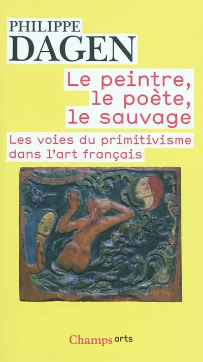 Le peintre, le poète, le sauvage : les voies du primitivisme dans l'art français