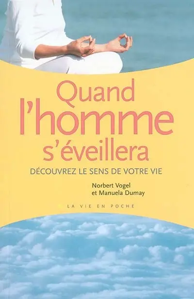 Quand l'homme s'éveillera... : découvrez le sens de votre vie