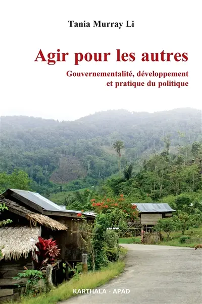 Agir pour les autres : gouvernementalité, développement et pratique du politique