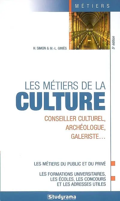 Les métiers de la culture : conseiller culturel, archéologue, galeriste... : les métiers du public et du privé, les formations universitaires, les écoles, les concours et les adresses utiles