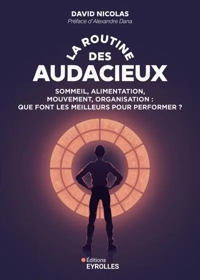 La routine des audacieux : sommeil, alimentation, mouvement, organisation : que font les meilleurs pour performer ?