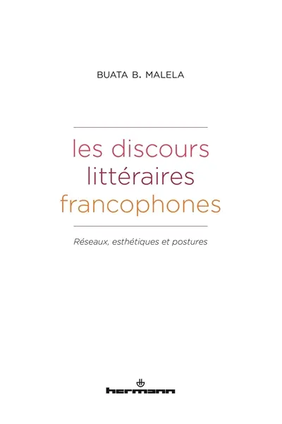 Les discours littéraires francophones : réseaux, esthétiques et postures