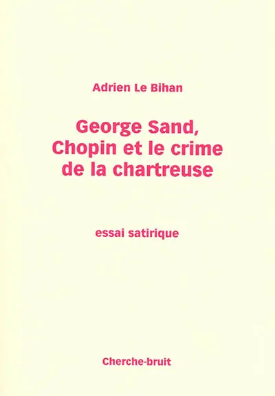 George Sand, Chopin et le crime de la chartreuse : essai satirique