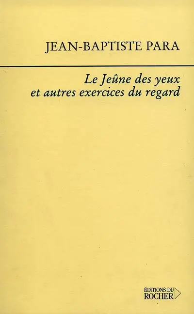 Le jeûne des yeux et autres exercices du regard