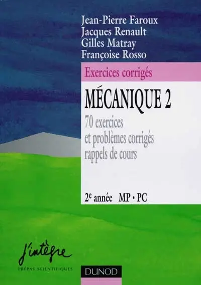 Mécanique 2 : 70 exercices et problèmes corrigés, rappels de cours : 2e année MP, PC