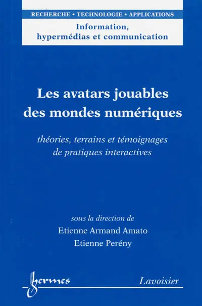 Les avatars jouables des mondes numériques : théories, terrains et témoignages de pratiques interactives